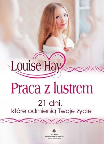 Praca z lustrem. 21 dni, które odmienią Twoje życi Praca z lustrem. 21 dni, które odmienią Twoje życi