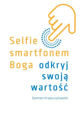 Selfie smartfonem Boga. Odkryj swoją wartość Selfie smartfonem Boga. Odkryj swoją wartość