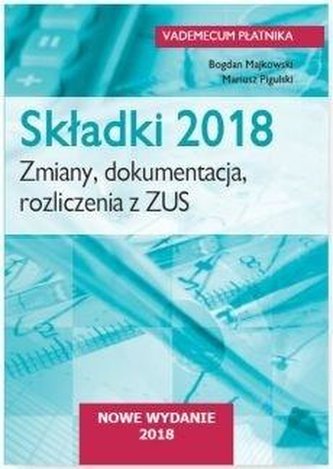 Składki 2018. Zmiany, dokumentacja, rozliczenia...