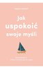Jak uspokoić swoje myśli