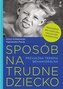Sposób na trudne dziecko w.2020