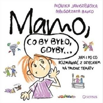 Mamo, co by było, gdyby... Jak i po co rozmawiać..