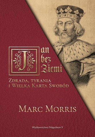 Jan bez Ziemi. Zdrada, tyrania i Wielka Karta... Jan bez Ziemi. Zdrada, tyrania i Wielka Karta...