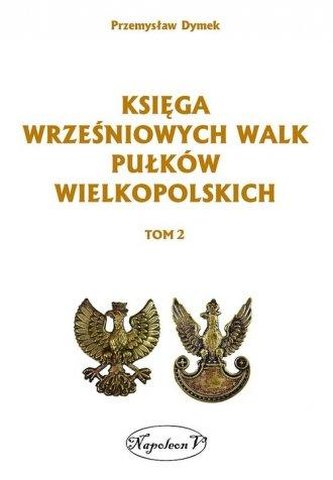 Księga wrześniowych walk pułków wielkopolskich T.2 Księga wrześniowych walk pułków wielkopolskich T.2