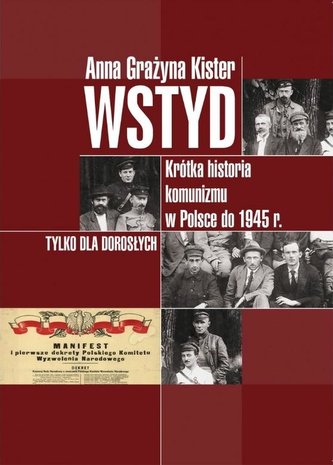 Wstyd.Krótka historia komunizmu w Polsce do 1945r. Wstyd.Krótka historia komunizmu w Polsce do 1945r.