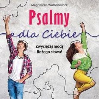 Psalmy dla Ciebie. Zwyciężaj mocą Bożego słowa! Psalmy dla Ciebie. Zwyciężaj mocą Bożego słowa!