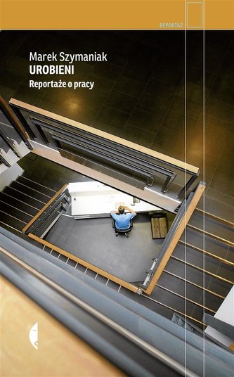 Urobieni. Reportaże o pracy Urobieni. Reportaże o pracy