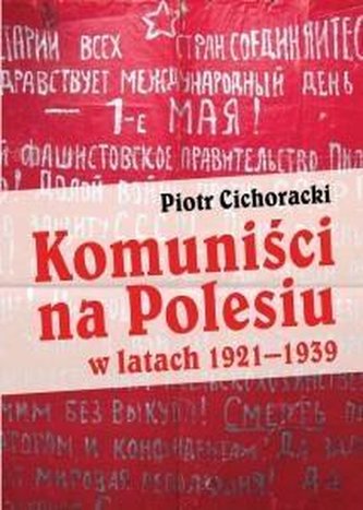 Komuniści na Polesiu w latach 1921-1939 Komuniści na Polesiu w latach 1921-1939