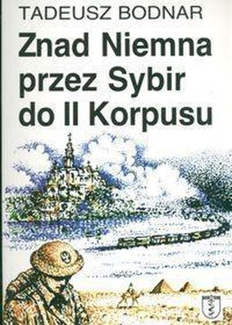 Znad Niemna przez Sybir do II Korpusu Znad Niemna przez Sybir do II Korpusu