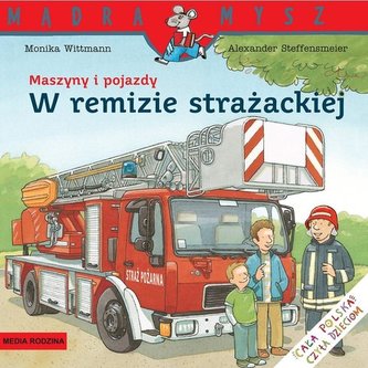 Mądra Mysz. Maszyny i pojazdy. W remizie straż.