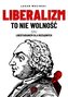 Liberalizm to nie wolność