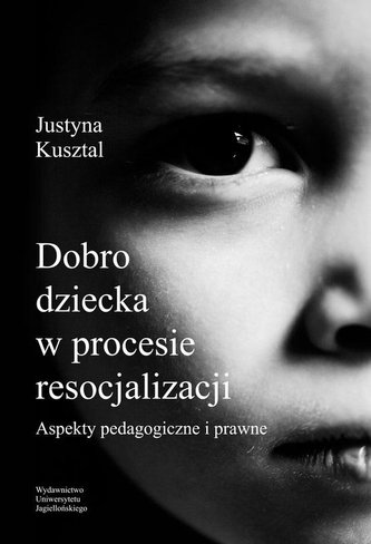 Dobro dziecka w procesie resocjalizacji. Aspekty.. Dobro dziecka w procesie resocjalizacji. Aspekty..