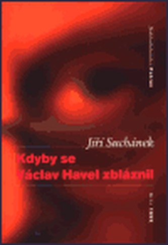 Kdyby se Václav Havel zbláznil