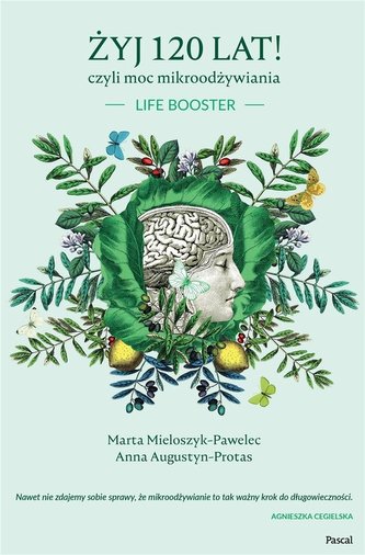 Żyj 120 lat! czyli moc mikroodżywiania Żyj 120 lat! czyli moc mikroodżywiania