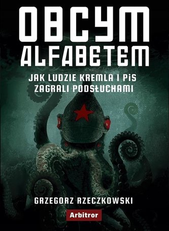 Obcym alfabetem. Jak ludzie Kremla i PiS zagrali..