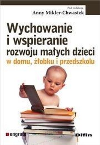 Wychowanie i wspieranie rozwoju małych dzieci ... Wychowanie i wspieranie rozwoju małych dzieci ...