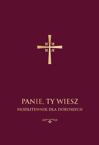 Panie, Ty wiesz. Modlitewnik dla dorosłych (bordo) Panie, Ty wiesz. Modlitewnik dla dorosłych (bordo)