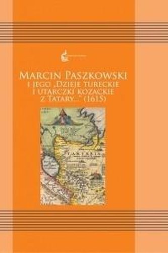 Marcin Paszkowski i jego "Dzieje tureckie i..." Marcin Paszkowski i jego "Dzieje tureckie i..."