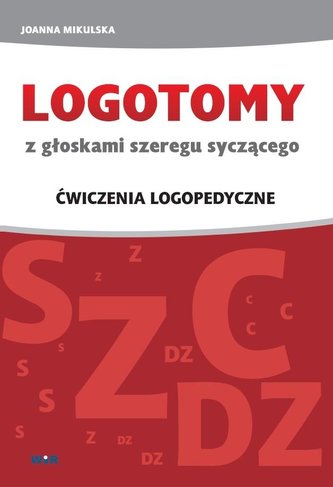 LOGOTOMY z głoskami szeregu syczącego S, Z, C, DZ LOGOTOMY z głoskami szeregu syczącego S, Z, C, DZ
