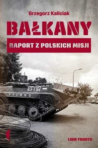 Bałkany. Raport z polskich misji Bałkany. Raport z polskich misji