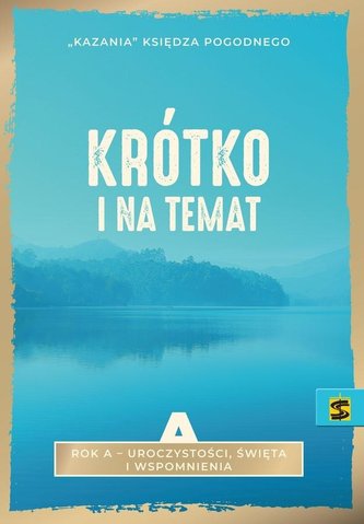 Kazania Księdza Pogodnego. Krótko i na temat Rok A