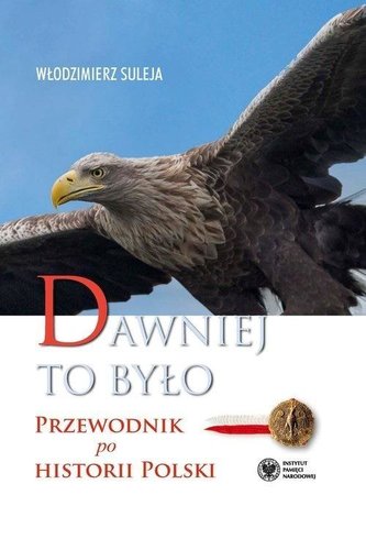 Dawniej to było. Przewodnik po historii Polski Dawniej to było. Przewodnik po historii Polski