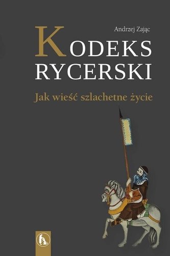 Kodeks rycerski. Jak wieść szlachetne życie