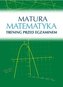 Matura. Matematyka. Trening przed egzaminem