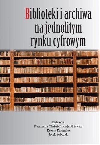 Biblioteki i archiwa na jednolitym rynku cyfrowym Biblioteki i archiwa na jednolitym rynku cyfrowym