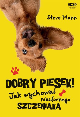 Dobry piesek! Jak wychować niesfornego szczeniaka Dobry piesek! Jak wychować niesfornego szczeniaka
