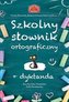 Szkolny słownik ortograficzny + dyktanda