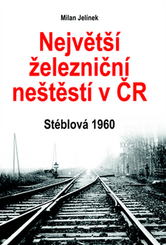 Největší železniční neštěstí v ČR