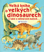 Velká kniha o velkých dinosaurech a také o některých malých...