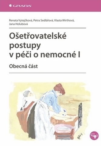 Ošetřovatelské postupy v péči o nemocné I. Ošetřovatelské postupy v péči o nemocné I.