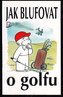 Jak blufovat o golfu