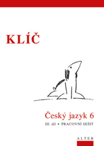 Klíč Český jazyk 6. ročník III. díl Pracovní sešit