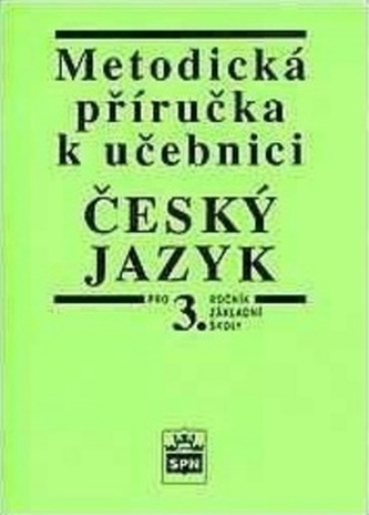 Metodická příručka k učebnici Český jazyk pro 3. ročník Základní školy