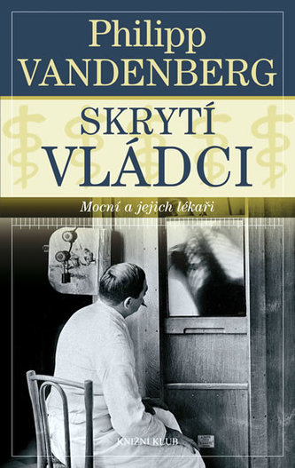 Skrytí vládci - Mocní a jejich lékaři