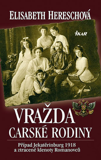 Vražda carské rodiny - Případ Jekatěrinburg 1918 a ztracené klenoty Romanovců