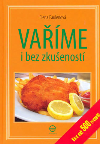 Vaříme i bez zkušeností - Více než 500 receptů