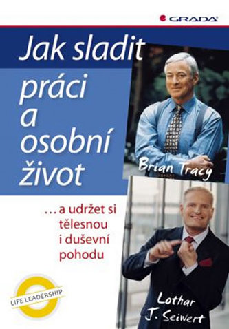 Jak sladit práci a osobní život ...a udržet si tělesnou i duševní pohodu Jak sladit práci a osobní život ...a udržet si tělesnou i duševní pohodu