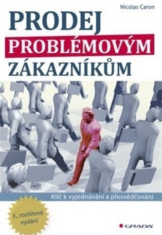 Prodej problémovým zákazníkům - Klíč k vyjednávání a přesvědčování - 3. vydání
