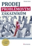 Prodej problémovým zákazníkům - Klíč k vyjednávání a přesvědčování - 3. vydání