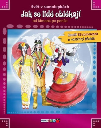 Jak se lidé oblékají od kimona po pončo - Svět v samolepkách - 2. vydání Jak se lidé oblékají od kimona po pončo - Svět v samolepkách - 2. vydání