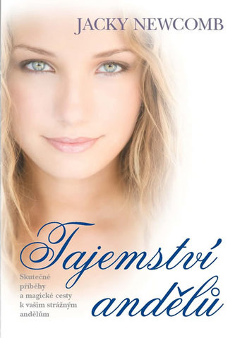 Tajemství andělů - Skutečné příběhy a magické cesty k vašim strážným andělům