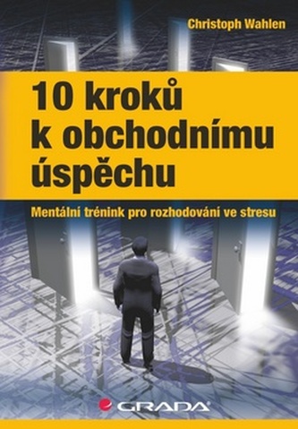10 kroků k obchodnímu úspěchu - Mentální trénink pro rozhodování ve stresu