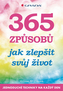 365 způsobů jak zlepšit svůj život - Jednoduché techniky na každý den