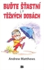 Buďte štastní i v těžkých dobách