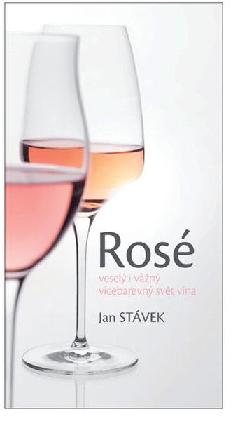 Rosé – veselý i vážný vícebarevný svět vína Stávek Jan