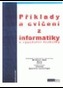 Příklady a cvičení z informatiky a výpočetní techniky